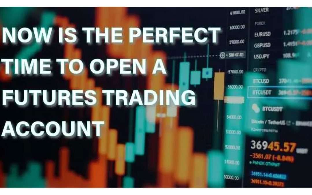 Now is the time to open a futures trading account.